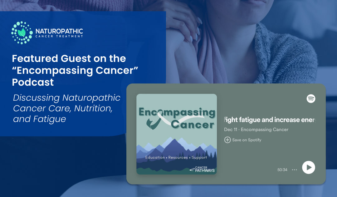 Dr. McMurry on the Encompassing Cancer Podcast: Fighting Fatigue and Increasing Energy